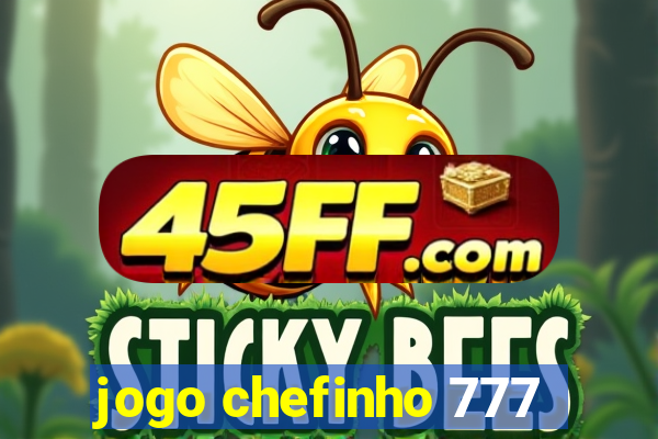 jogo chefinho 777